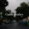 cuddle weather.