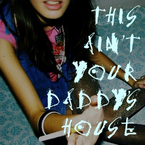 This Ain't Your Daddy's House