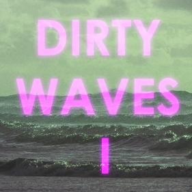 DIRTY WAVES I