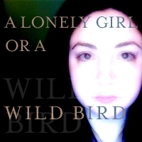 a lonely girl or a wild bird