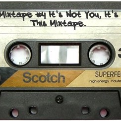 Mixtape #4: It's Not You, It's This Mixtape
