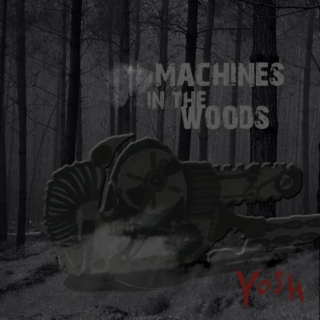 Machines n the Woods