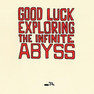 good luck exploring the infinite abyss