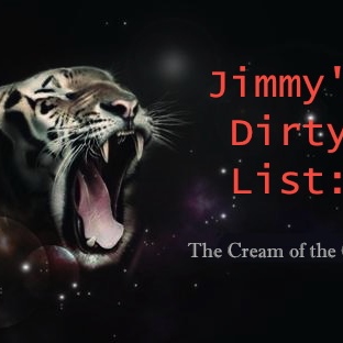 Jimmy's Dirty List: The Cream of the Crop