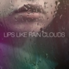 Lips Like Rain Clouds
