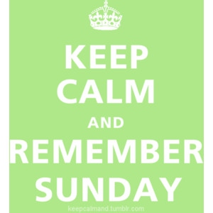 Keep Calm and Remember Sunday
