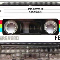 Mixtape #7: Crushin'