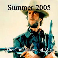 Summer 2005 (The Clint Eastwood Mix)