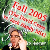 Fall 2005 (The David Cross vs. Jack Handy Mix)