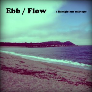 Ebb/Flow - a flamgirlant mixtape