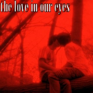 the love in our eyes