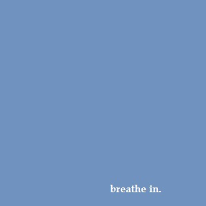 Breathe in.