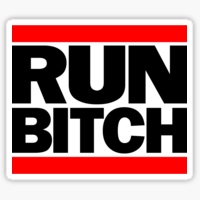 run, bitch.