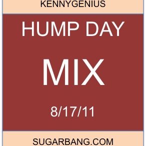 Hump Day Mix - 8/17/11 - SugarBang.com