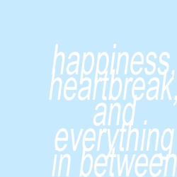 Happiness, Heartbreak, and Everything In Between