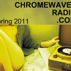 CHROMEWAVES RADIO Spring 2011 mix