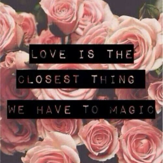 Love is the closest thing we have to magic