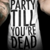 Party Till you're DEAD