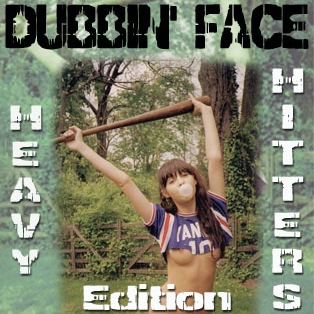 Dubbin' Face HEAVY HITTERS Edition