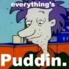 Everything's puddin.