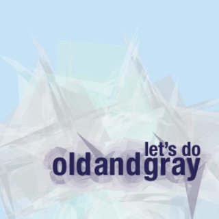 Let's Do Old and Gray