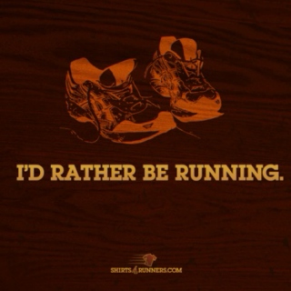 I'd rather be running.