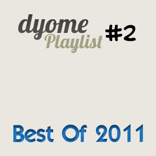 Dyome Playlist #2 : Best Of 2011