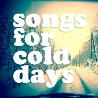 Songs for cold days