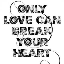 Only love can break your heart...