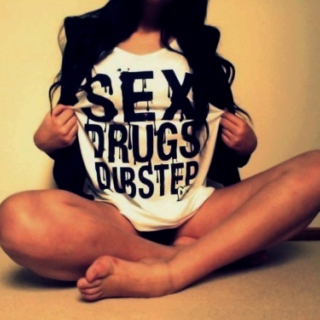 Sex, drugs and Dubstep