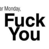 Get ready to fuck Monday