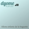 Dyome Playlist #10 : Allons enfants de la baguette