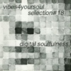 Vibes4YourSoul Selection#18 - Digital Soulfulness