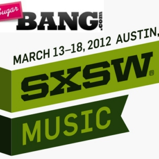 SugarBang's Certified Bangest "Pop" Acts from SXSW 2012
