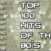 Top 100 HITS of the 80's