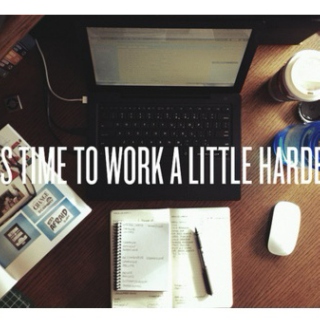 It's time to work a little harder.