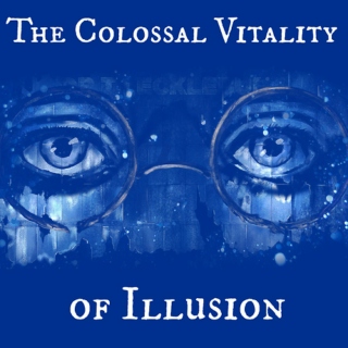 The Colossal Vitality of Illusion