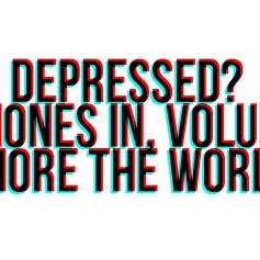 Depressed? Earphones in. Volume up. Ignore the world.