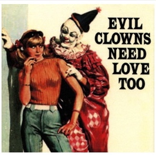 Evil Clowns Need Love Too