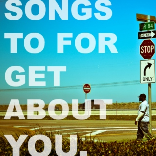 SONGS TO FORGET ABOUT YOU