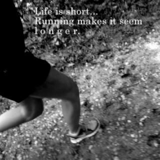 Life is short . . . Running, makes it seem L o n g e r                  