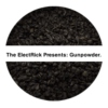 The ElectRick Presents: Gunpowder