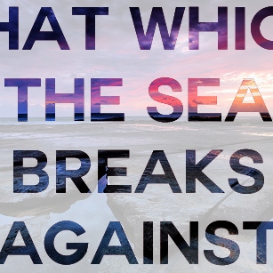 that which the sea breaks against.
