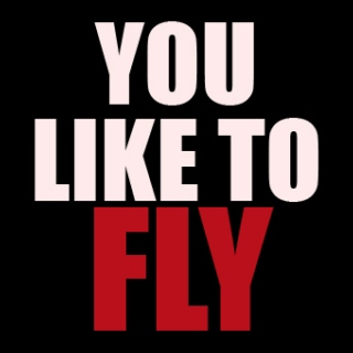 You Like To Fly?