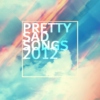pretty.sad.songs 2012 