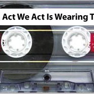 The Act We Act Is Wearing Thin