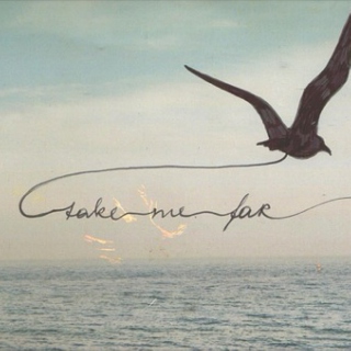 Take me, take me far away...
