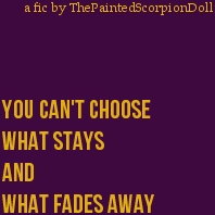 You Can't Choose What Stays and What Fades Away