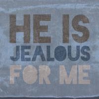 He is Jealous for Me
