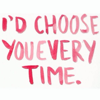 I'd choose you every time. 